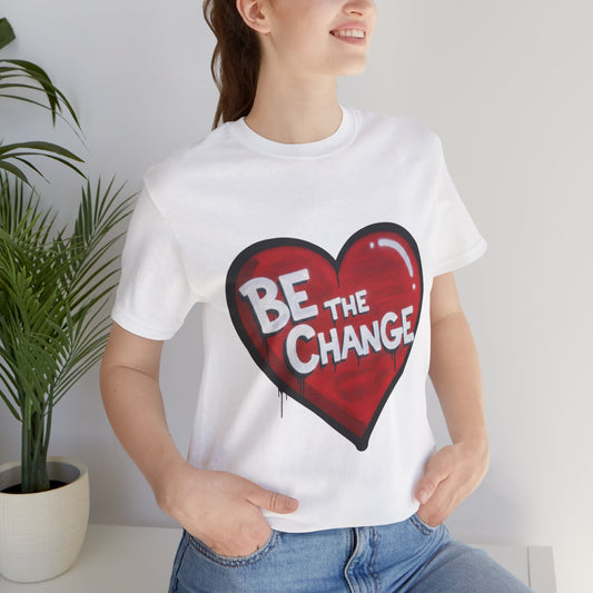 Be The Change Heart Tee — Inspirational Graphic T-Shirt