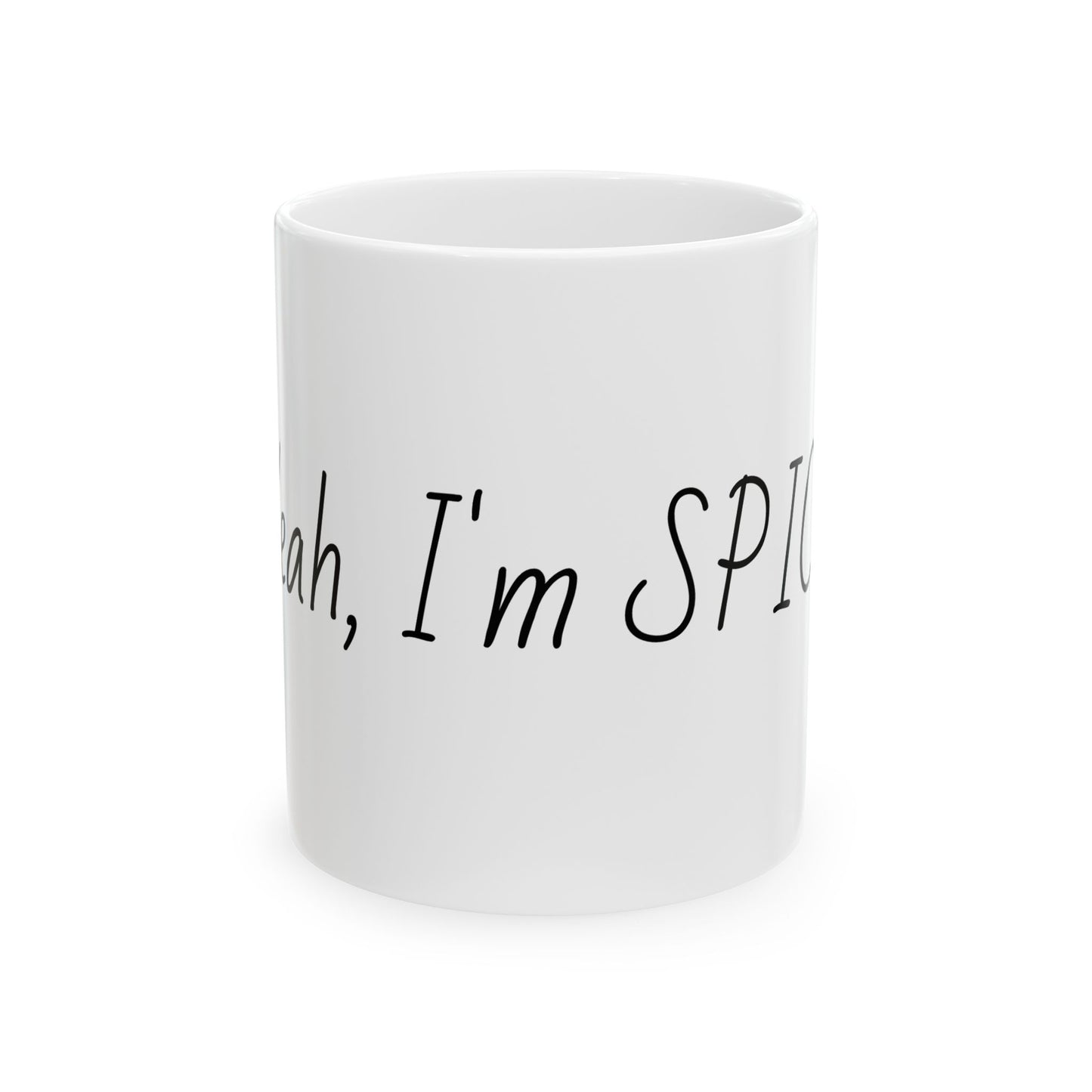 Funny Coffee Mug - "Yeah, I’m Spicy" Ceramic Tea Cup (11oz)